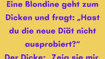 Eine Blondine geht zum Dicken und fragt
