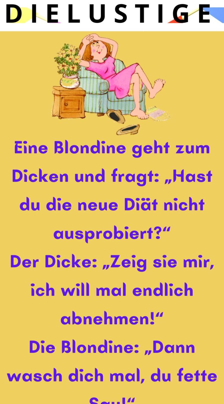 Eine Blondine geht zum Dicken und fragt